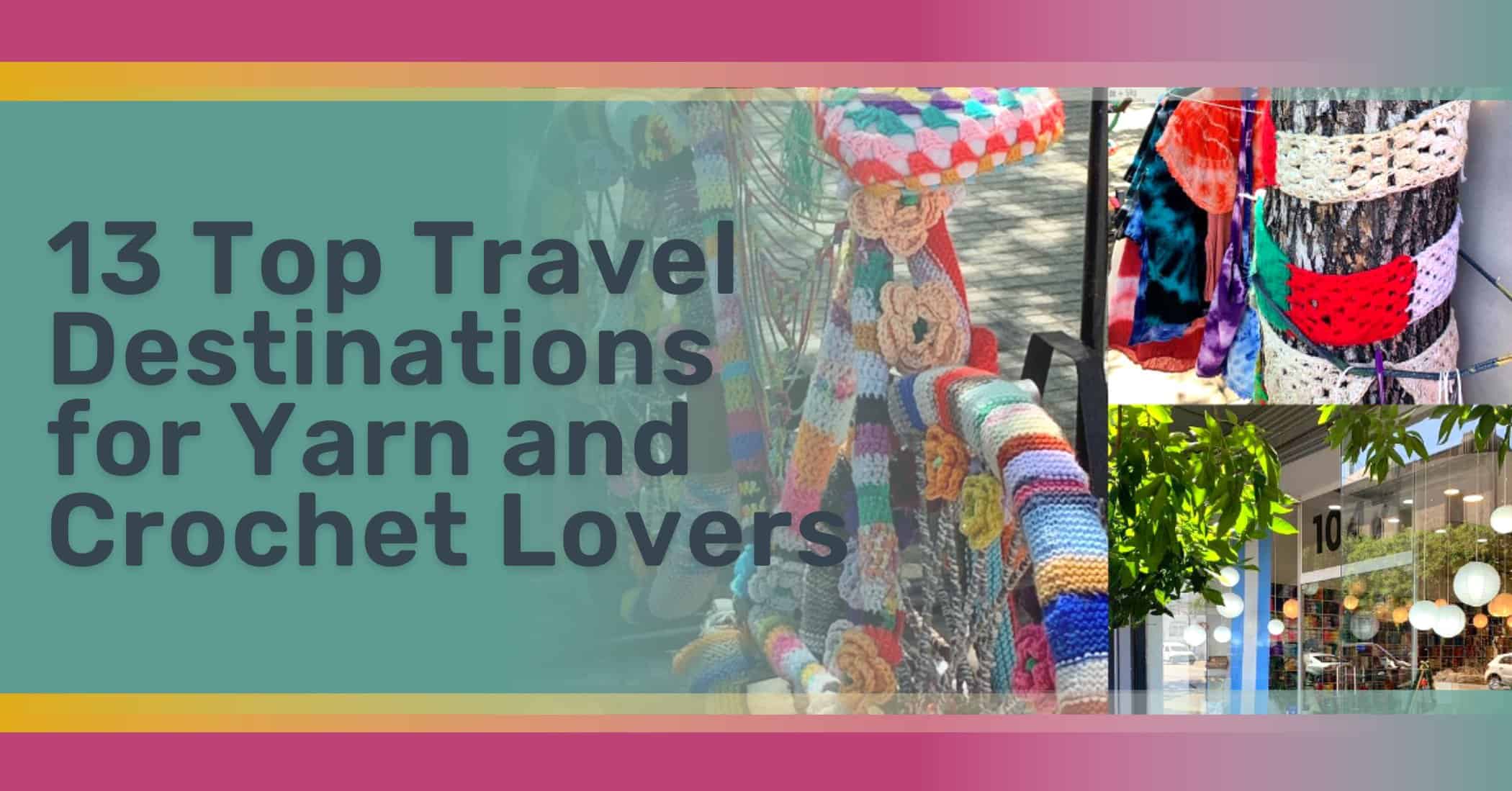Top Travel Destinations for Yarn and Crochet Lovers