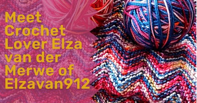 Meet Crochet Lover Elza van der Merwe of Elzavan912