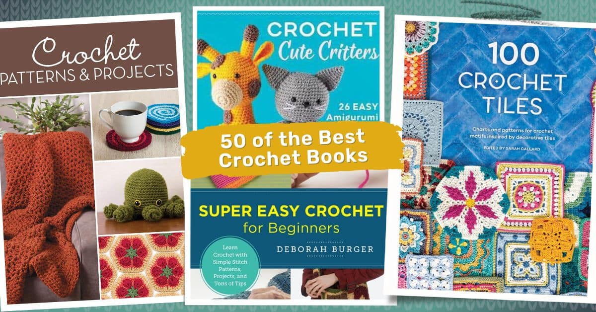 50 of the Best Crochet Books Perfect for all Crocheters