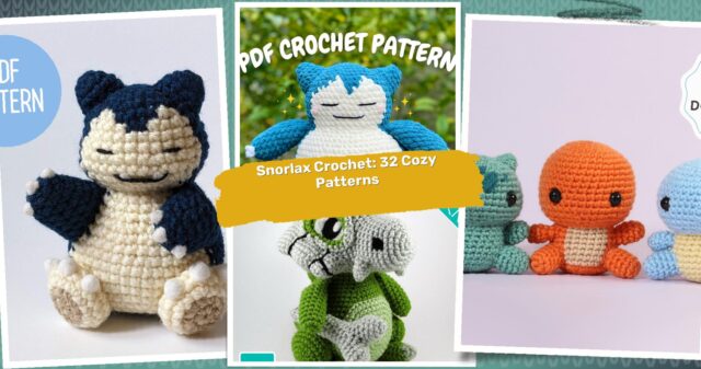 32 Snorlax Crochet Patterns: Creating Fun and Cozy Pieces for Everyone