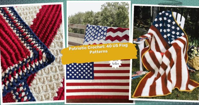 40 American Flag Crochet Patterns: Showcase Patriotism with Your Craft