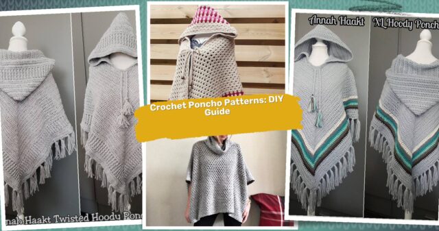 39 Hooded Poncho Crochet Patterns: Fashionable DIY Projects for Beginners to Pros