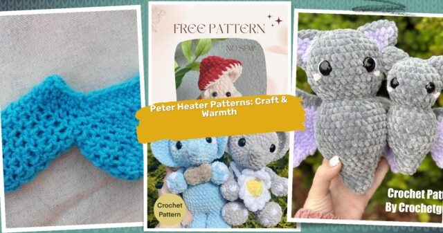35 Peter Heater Crochet Patterns: Unique Designs to Warm Up Your Crafting Skills