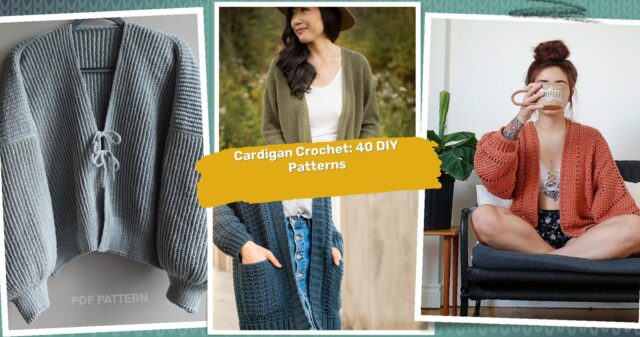 40 Cardigan Crochet Patterns: Upgrade Your Wardrobe with DIY Style