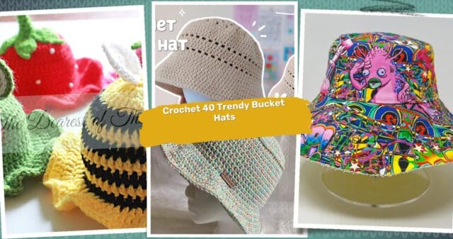 40 Bucket Hat Crochet Patterns: Explore Trendy Designs for All Ages