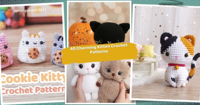 40 Kitten Crochet Patterns: Adorable Designs To Charm Every Cat Lover