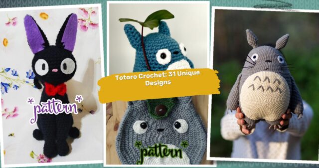 31 Totoro Crochet Patterns: Fun and Unique Designs for All Ages